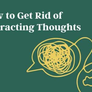 How to Get Rid of Distracting Thoughts Fast