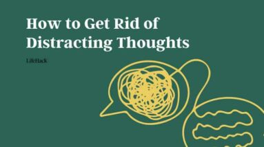 How to Get Rid of Distracting Thoughts Fast