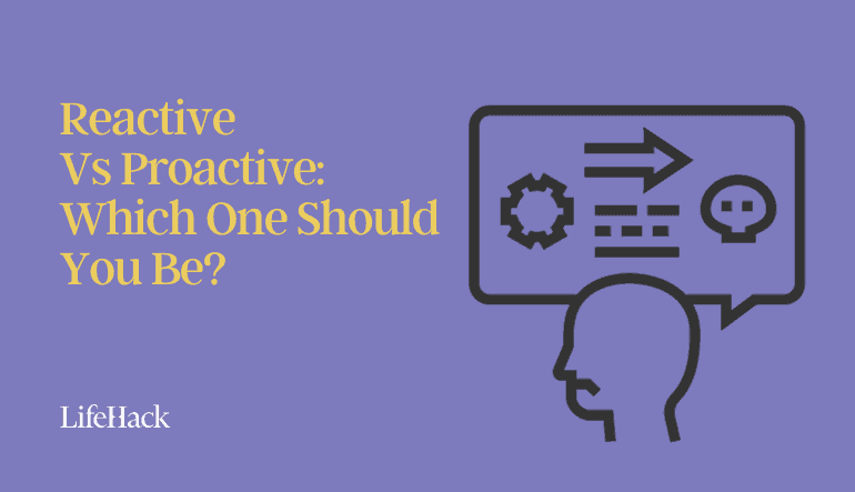 Reactive Vs Proactive: The Differences & How to Be Proactive