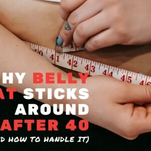 Why is Belly Fat So Stubborn After 40?