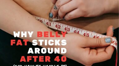 Why is Belly Fat So Stubborn After 40?