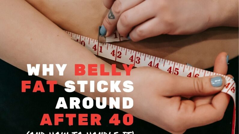 Why is Belly Fat So Stubborn After 40?