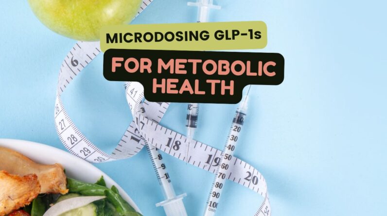 Microdosing GLP-1s: A New Approach to Weight Loss and Metabolic Health